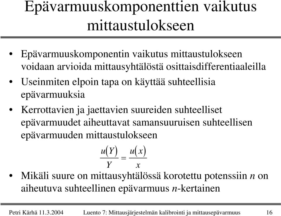 epävarmuudet aiheuttavat samansuuruisen suhteellisen epävarmuuden mittaustulokseen ( ) u ( ) uy Y = Mikäli suure on mittausyhtälössä
