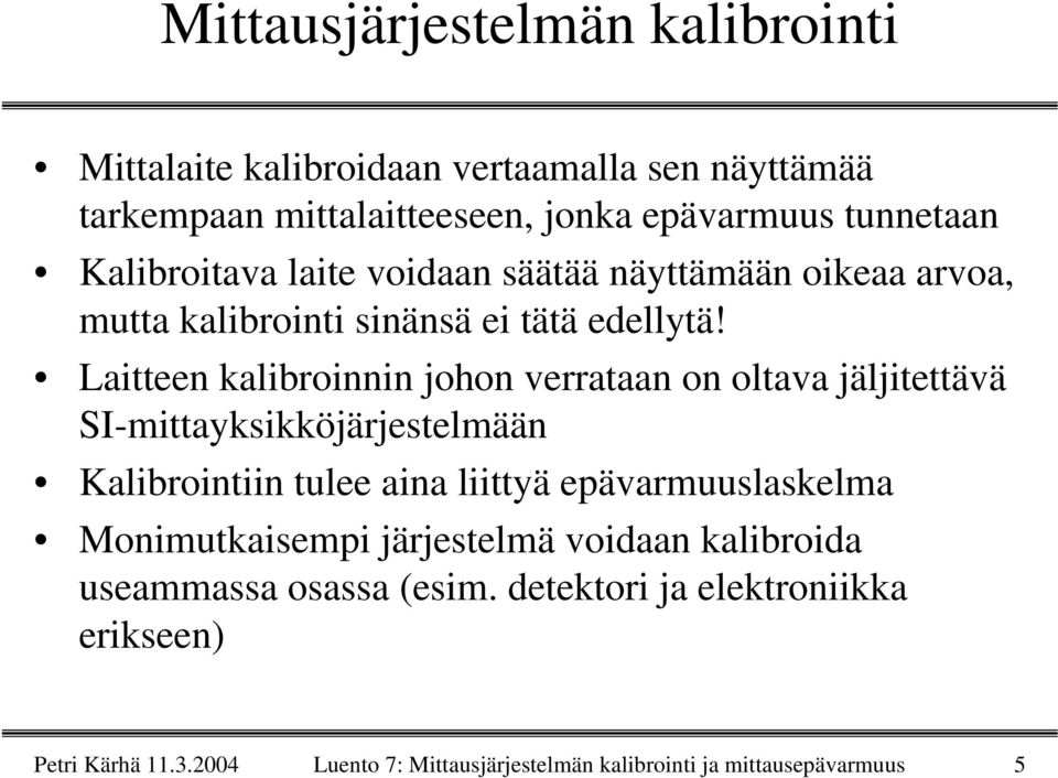 Laitteen kalibroinnin johon verrataan on oltava jäljitettävä SI-mittayksikköjärjestelmään Kalibrointiin tulee aina liittyä epävarmuuslaskelma