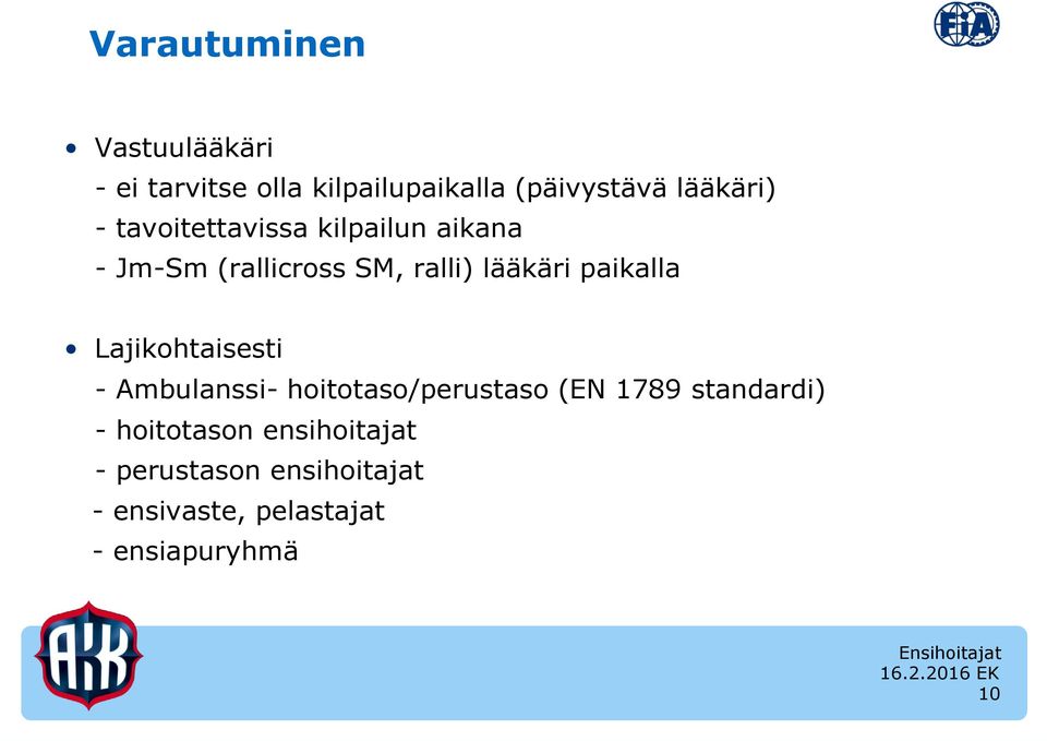 paikalla Lajikohtaisesti - Ambulanssi- hoitotaso/perustaso (EN 1789 standardi) -