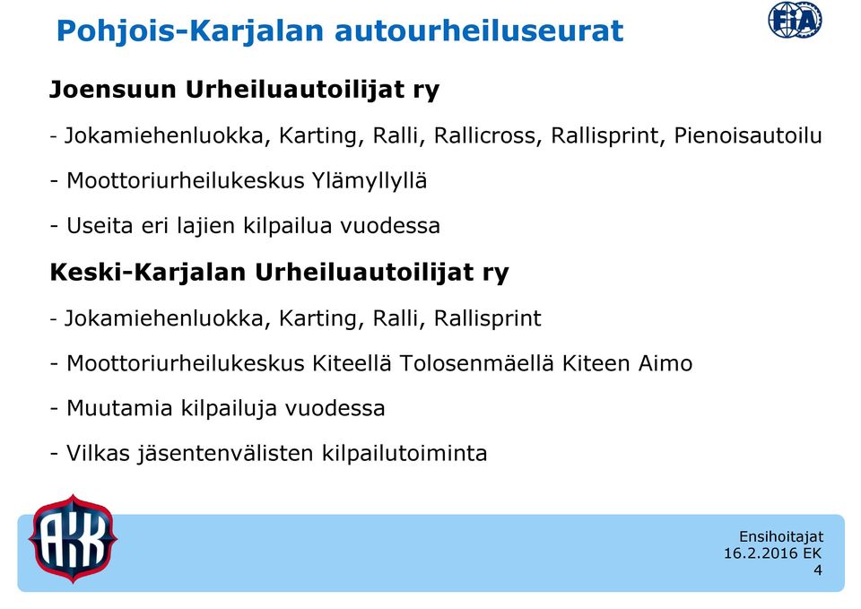 vuodessa Keski-Karjalan Urheiluautoilijat ry - Jokamiehenluokka, Karting, Ralli, Rallisprint -