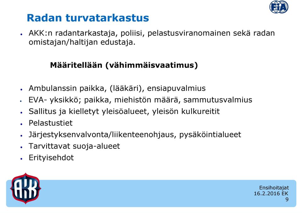 Määritellään (vähimmäisvaatimus) Ambulanssin paikka, (lääkäri), ensiapuvalmius EVA- yksikkö; paikka,