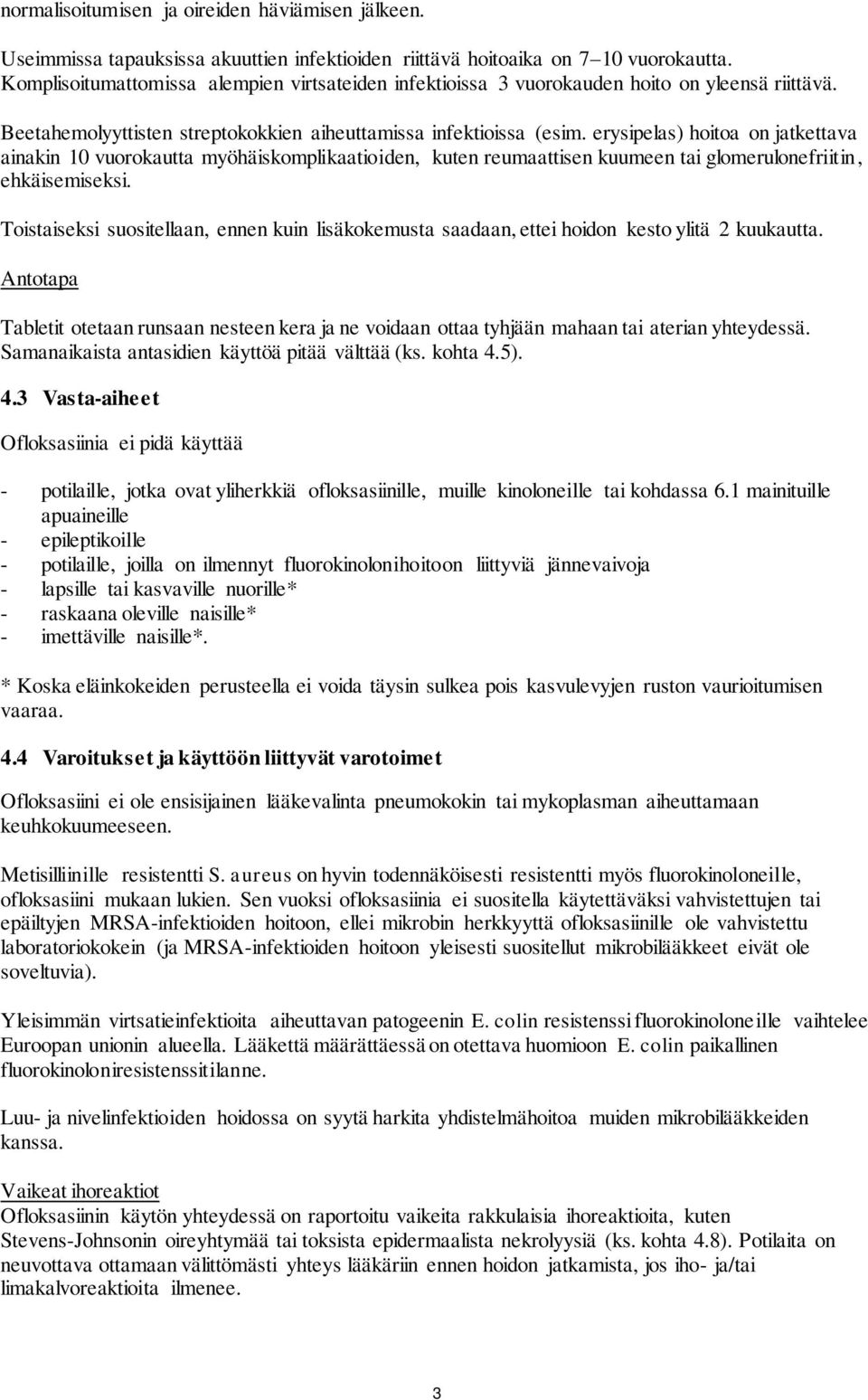 erysipelas) hoitoa on jatkettava ainakin 10 vuorokautta myöhäiskomplikaatioiden, kuten reumaattisen kuumeen tai glomerulonefriitin, ehkäisemiseksi.