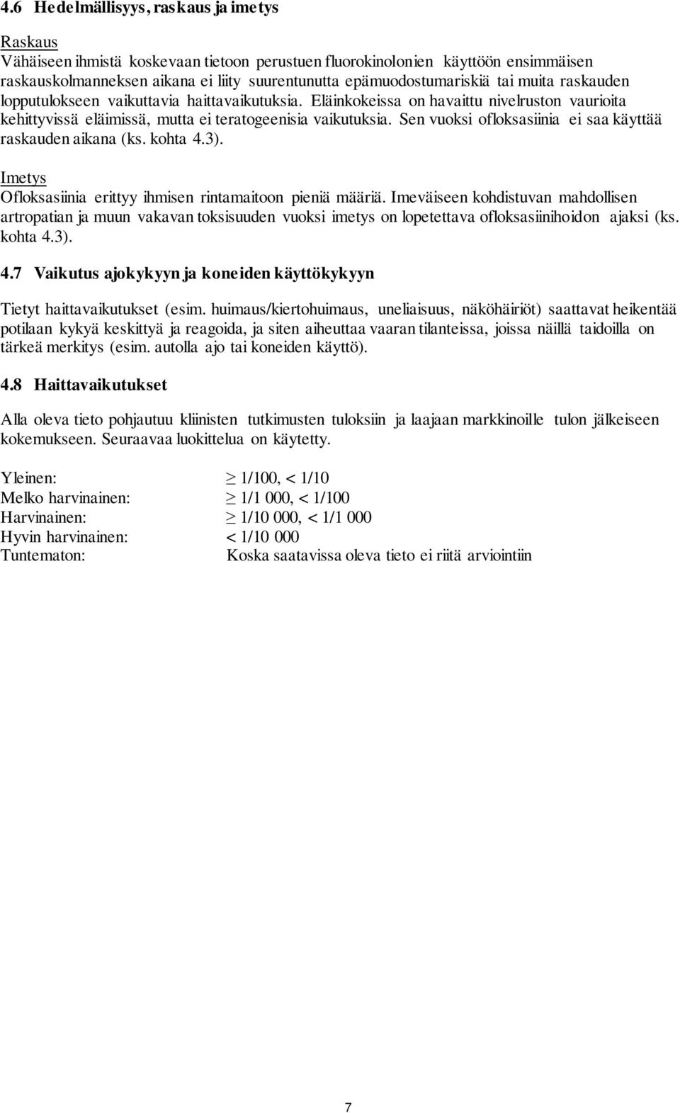 Sen vuoksi ofloksasiinia ei saa käyttää raskauden aikana (ks. kohta 4.3). Imetys Ofloksasiinia erittyy ihmisen rintamaitoon pieniä määriä.