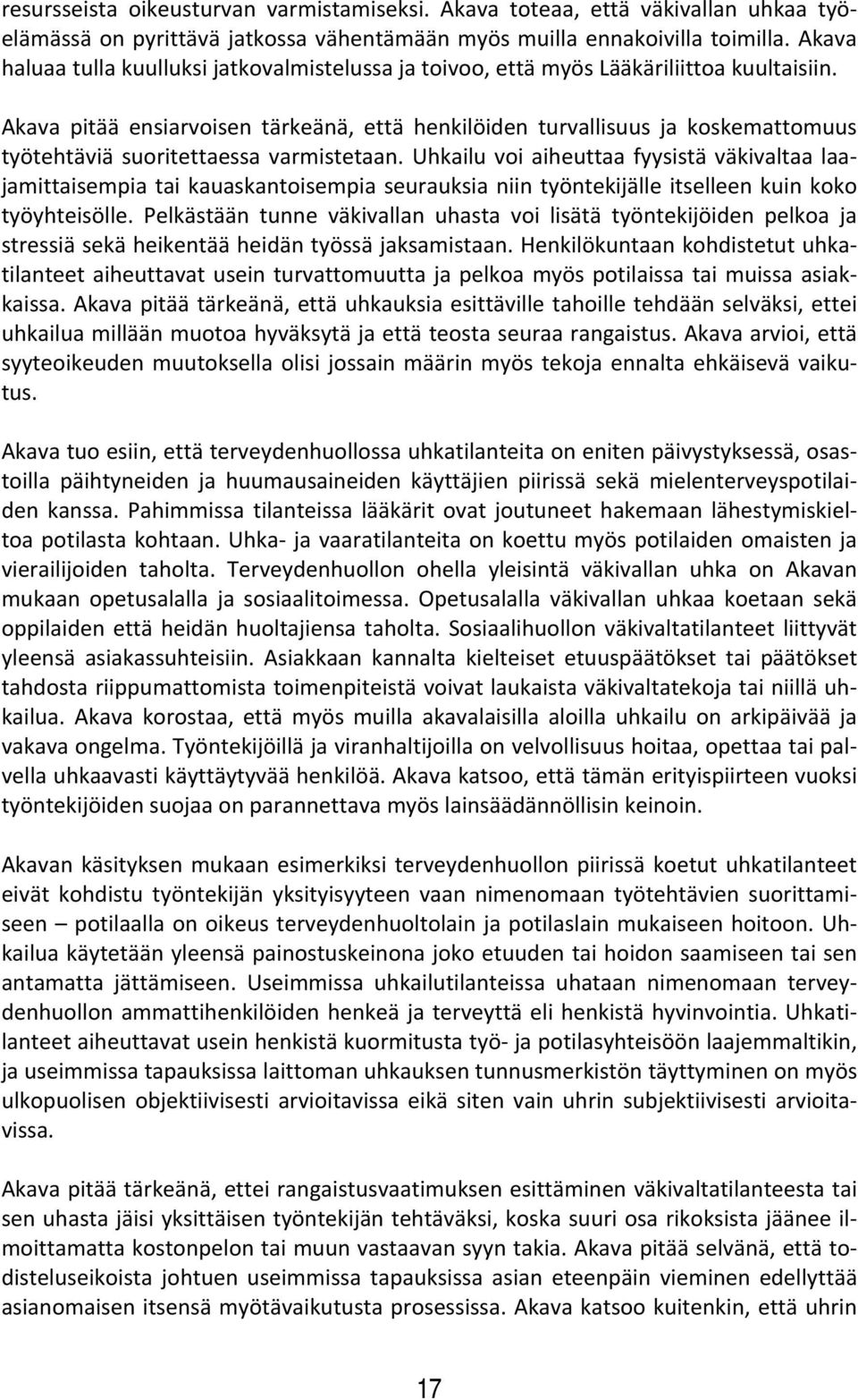 Akava pitää ensiarvoisen tärkeänä, että henkilöiden turvallisuus ja koskemattomuus työtehtäviä suoritettaessa varmistetaan.