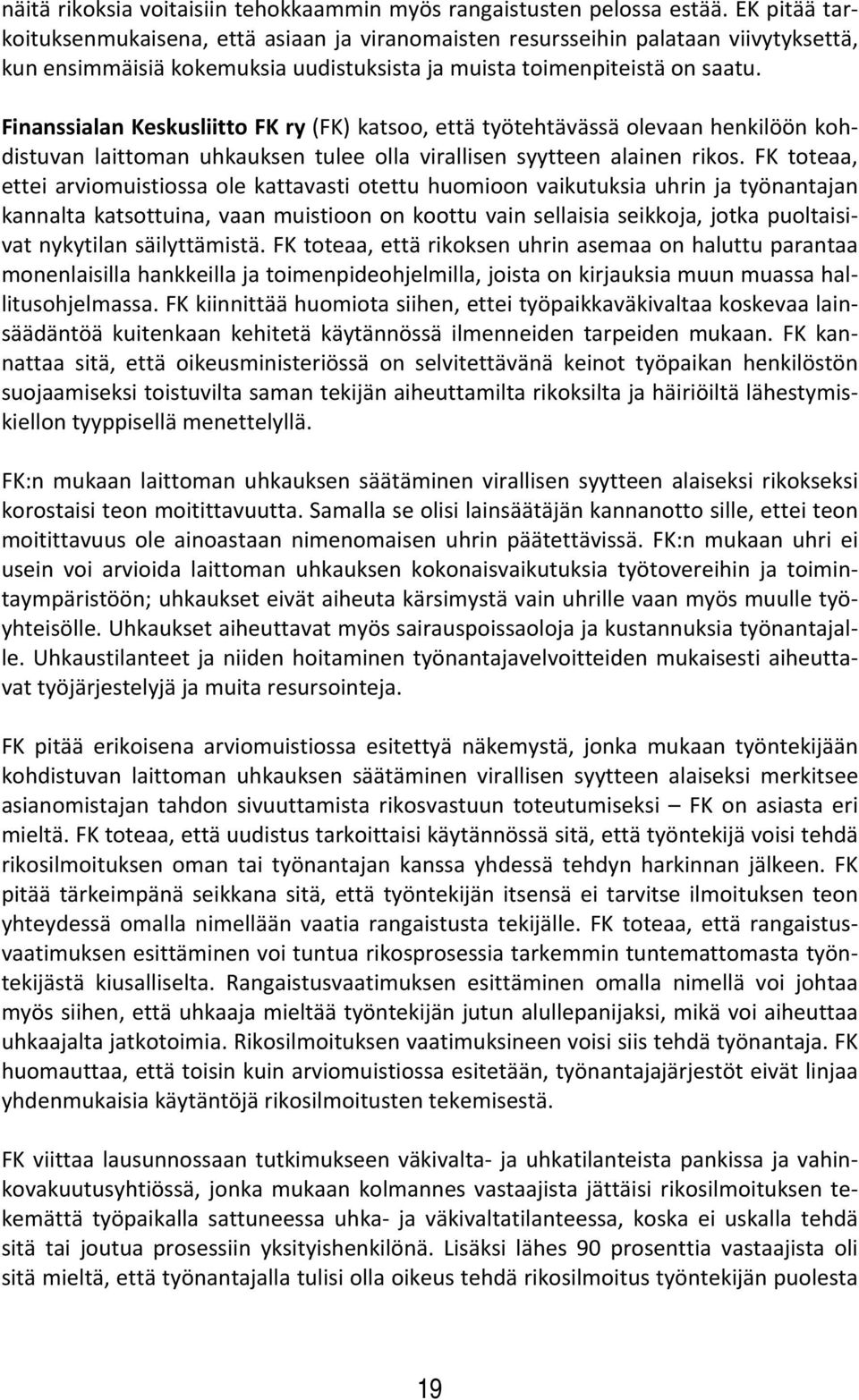 Finanssialan Keskusliitto FK ry (FK) katsoo, että työtehtävässä olevaan henkilöön kohdistuvan laittoman uhkauksen tulee olla virallisen syytteen alainen rikos.