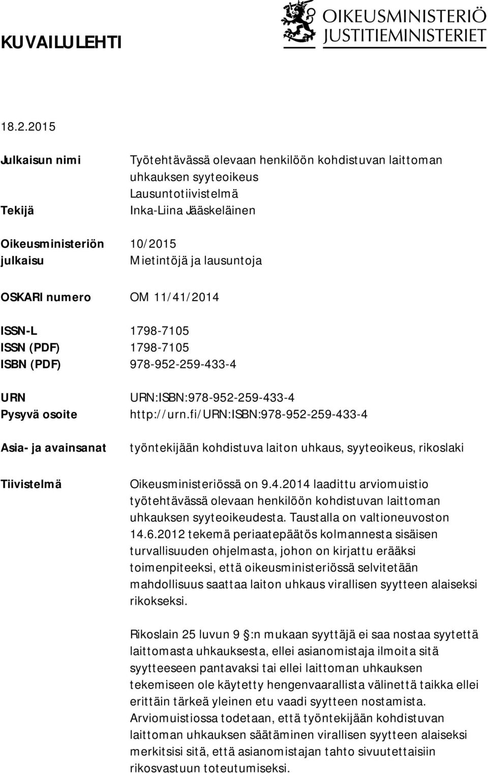 lausuntoja OSKARI numero OM 11/41/2014 ISSN-L 1798-7105 ISSN (PDF) 1798-7105 ISBN (PDF) 978-952-259-433-4 URN Pysyvä osoite Asia- ja avainsanat Tiivistelmä URN:ISBN:978-952-259-433-4 http://urn.