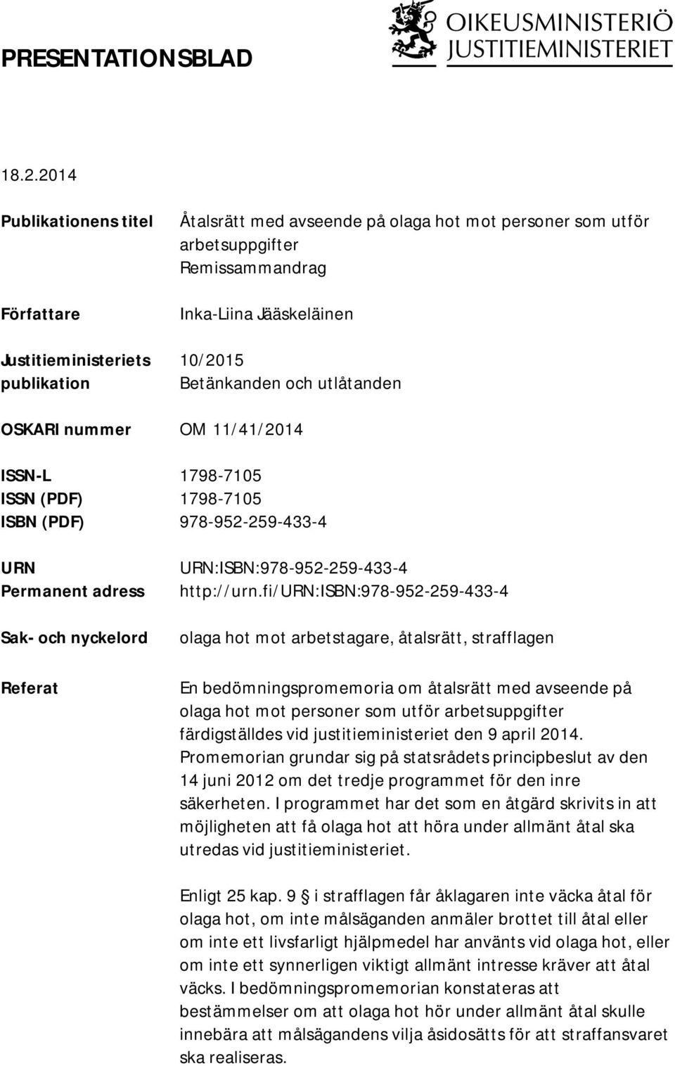Betänkanden och utlåtanden OSKARI nummer OM 11/41/2014 ISSN-L 1798-7105 ISSN (PDF) 1798-7105 ISBN (PDF) 978-952-259-433-4 URN Permanent adress Sak- och nyckelord Referat URN:ISBN:978-952-259-433-4