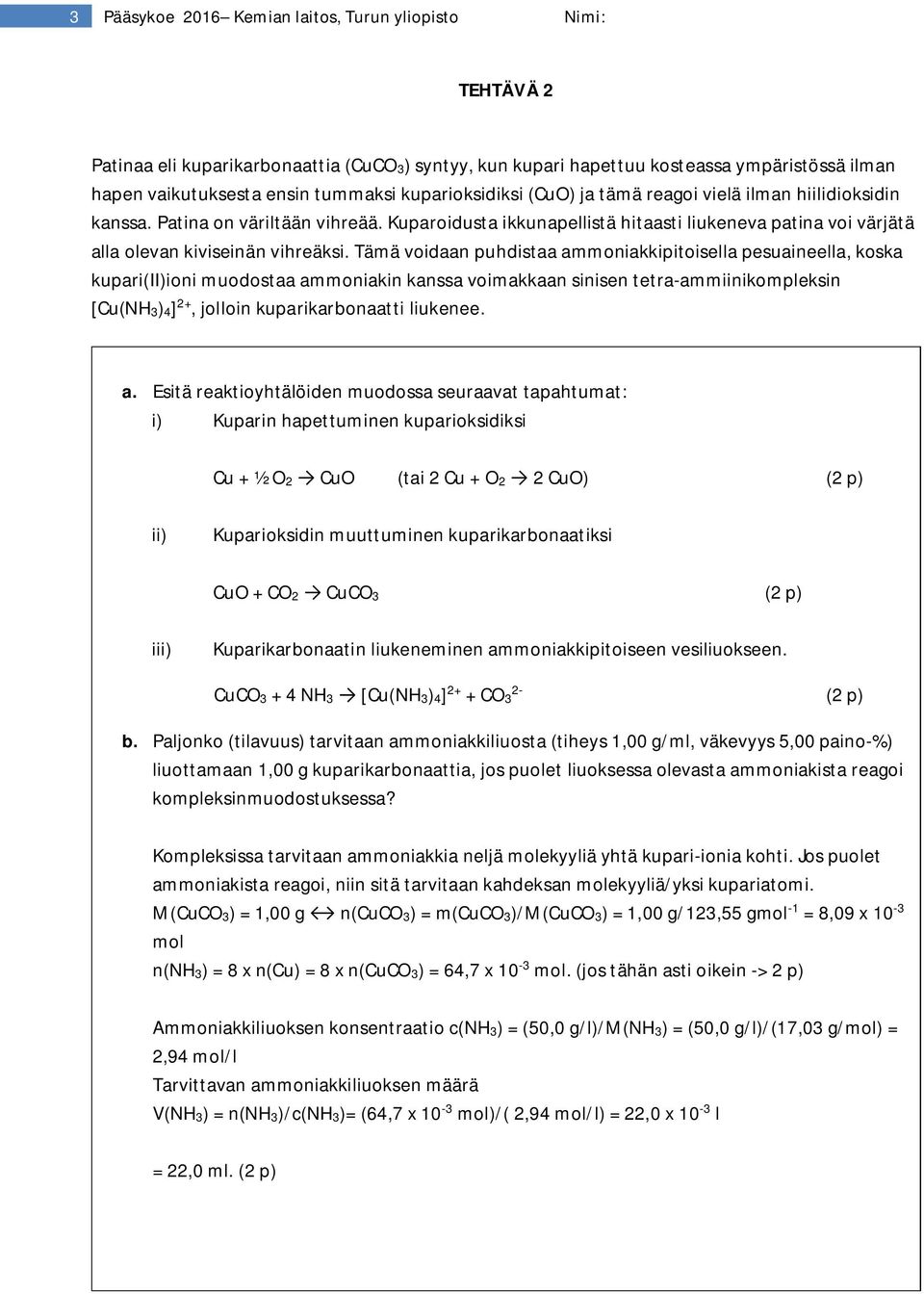 Tämä voidaan puhdistaa ammoniakkipitoisella pesuaineella, koska kupari(ii)ioni muodostaa ammoniakin kanssa voimakkaan sinisen tetra-ammiinikompleksin [Cu(NH3)4] 2+, jolloin kuparikarbonaatti liukenee.