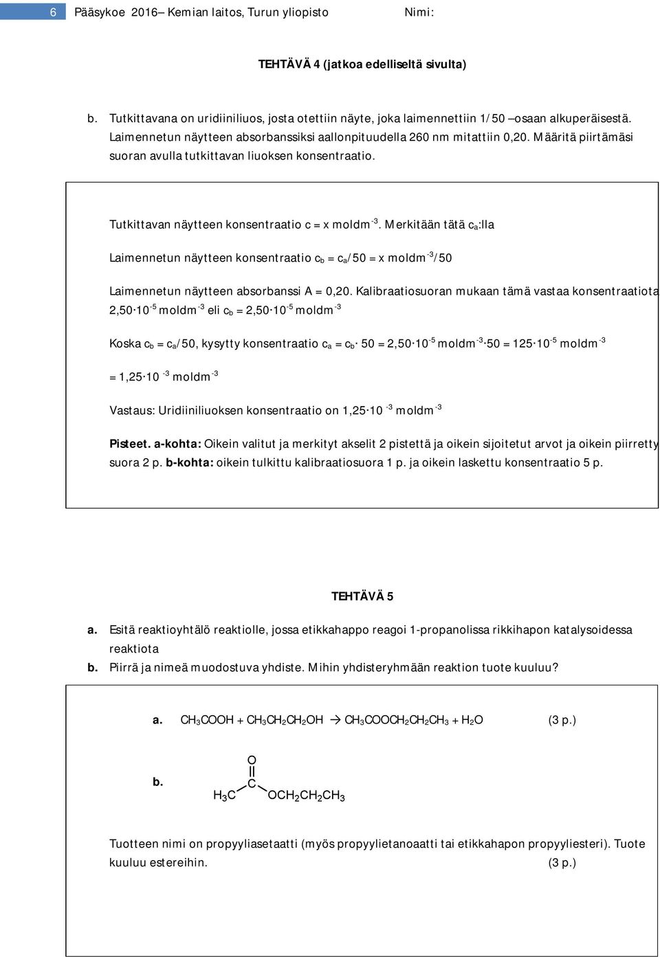 Merkitään tätä c a:lla Laimennetun näytteen konsentraatio c b = c a/50 = x moldm -3 /50 Laimennetun näytteen absorbanssi A = 0,20.