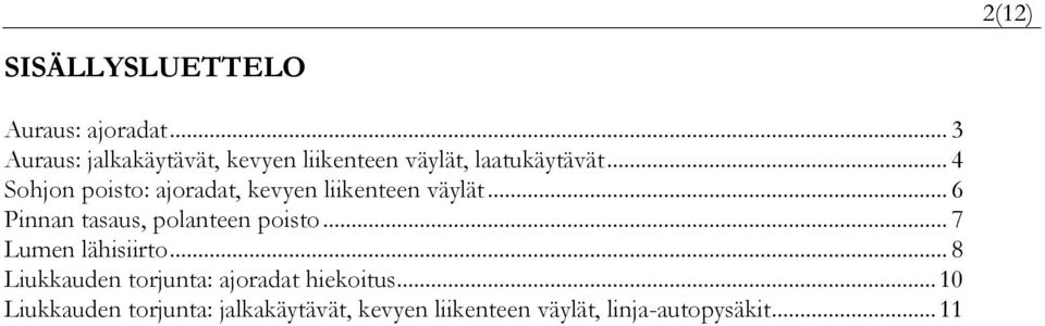 .. 4 Sohjon poisto: ajoradat, kevyen liikenteen väylät... 6 Pinnan tasaus, polanteen poisto.