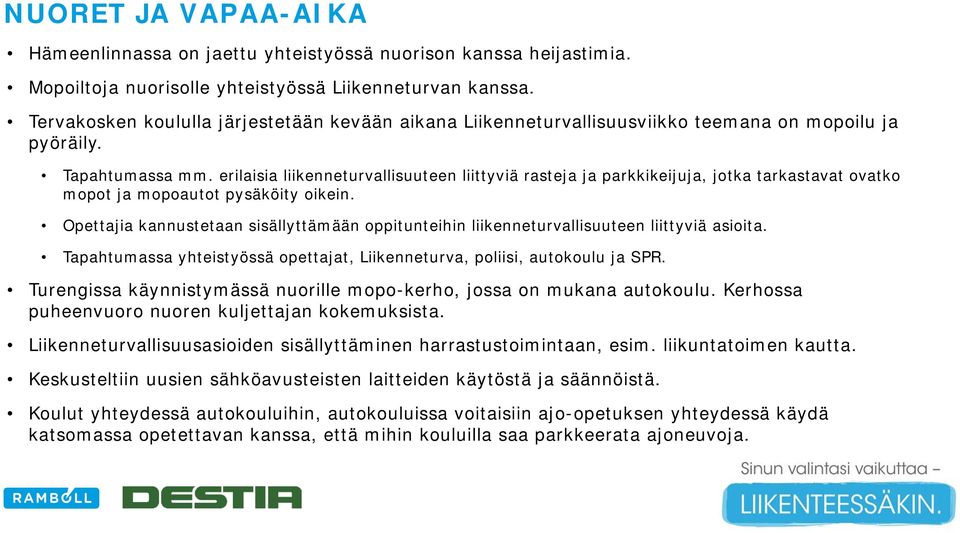 erilaisia liikenneturvallisuuteen liittyviä rasteja ja parkkikeijuja, jotka tarkastavat ovatko mopot ja mopoautot pysäköity oikein.