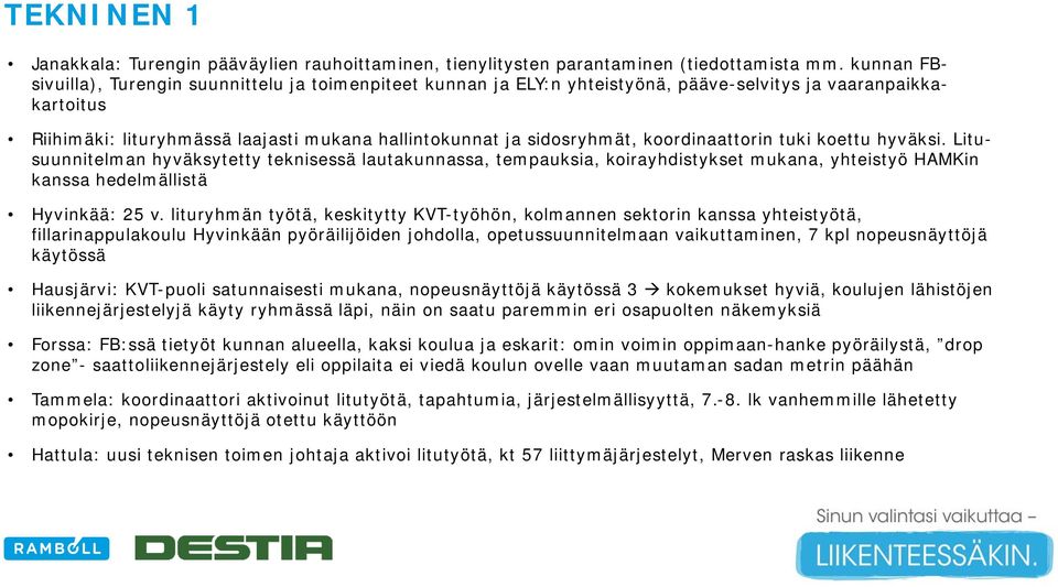 koordinaattorin tuki koettu hyväksi. Litusuunnitelman hyväksytetty teknisessä lautakunnassa, tempauksia, koirayhdistykset mukana, yhteistyö HAMKin kanssa hedelmällistä Hyvinkää: 25 v.