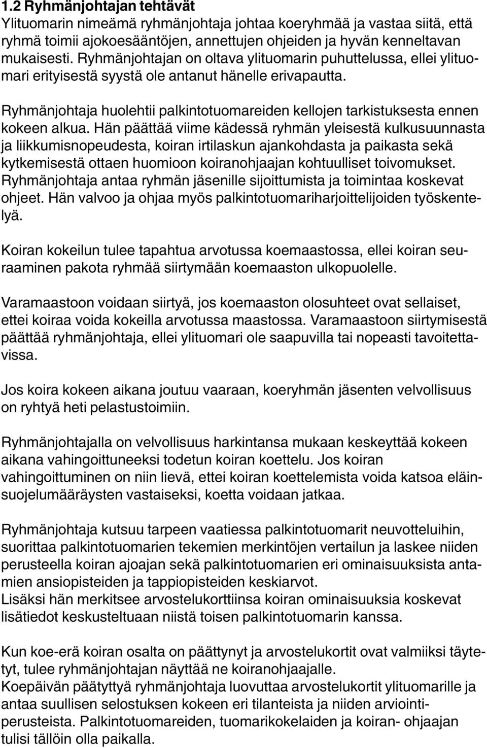 Ryhmänjohtaja huolehtii palkintotuomareiden kellojen tarkistuksesta ennen kokeen alkua.