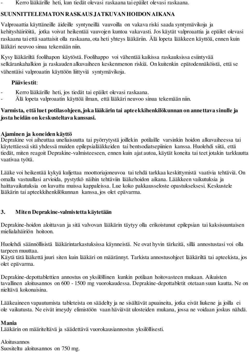 kuntoa vakavasti. Jos käytät valproaattia ja epäilet olevasi raskaana tai että saattaisit olla raskaana, ota heti yhteys lääkäriin.