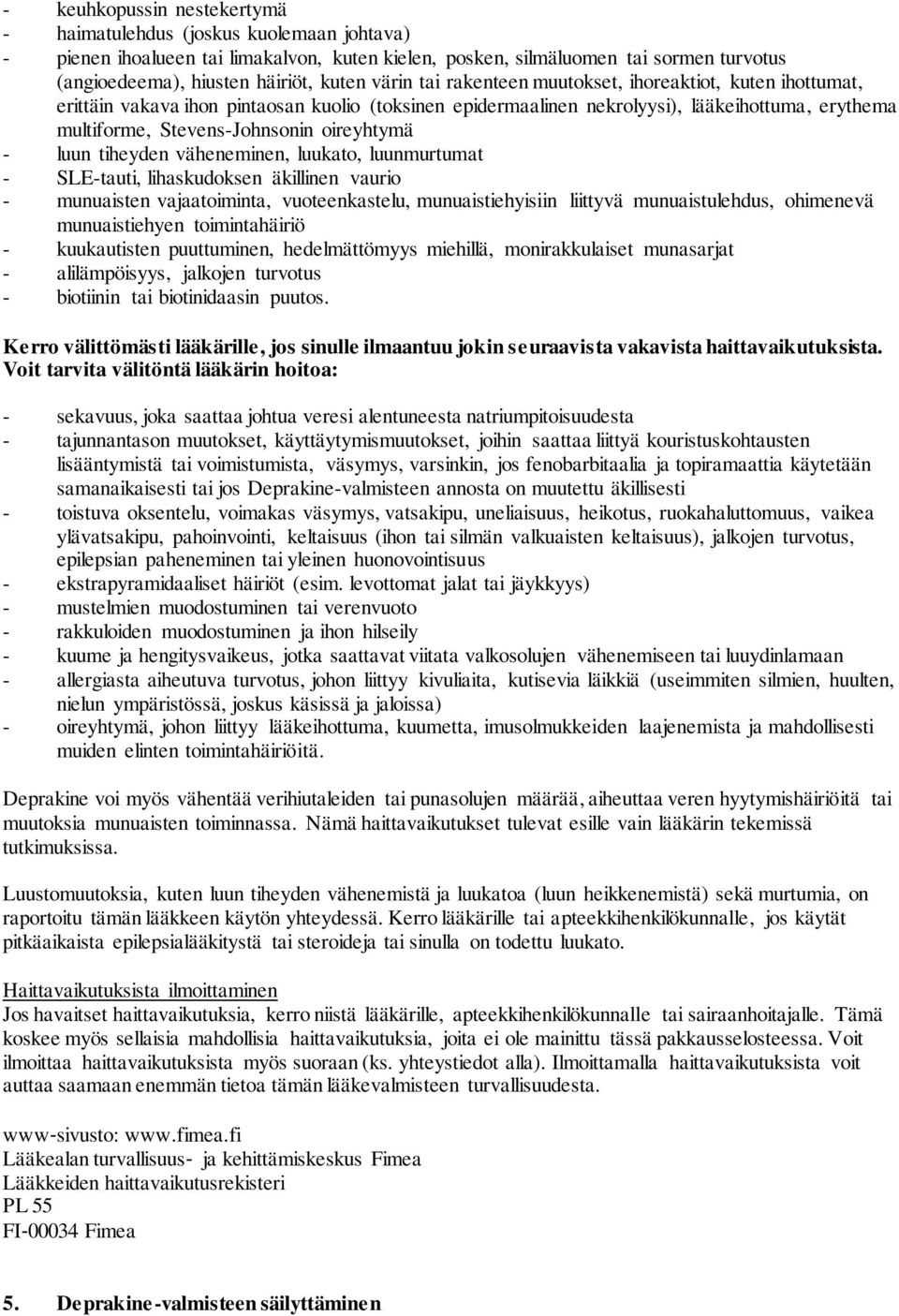 oireyhtymä - luun tiheyden väheneminen, luukato, luunmurtumat - SLE-tauti, lihaskudoksen äkillinen vaurio - munuaisten vajaatoiminta, vuoteenkastelu, munuaistiehyisiin liittyvä munuaistulehdus,