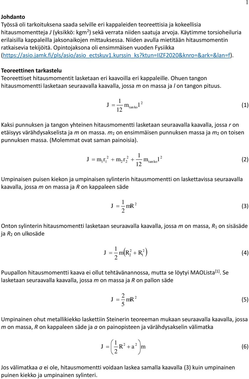 jamk.fi/pls/asio/asio_ectskuv.kurssin_ks?ktun=iizf00&knro=&ark=&lan=f). Teoreettinen tarkastelu Teoreettiset hitausmomentit lasketaan eri kaavoilla eri kappaleille.