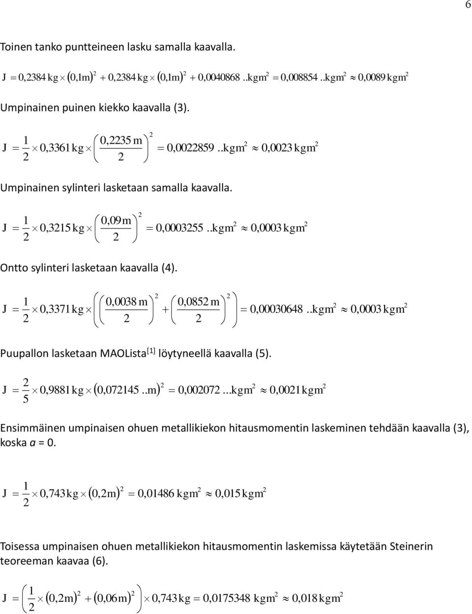 . kgm 0,0003 kgm Puupallon lasketaan MAOLista [] löytyneellä kaavalla (5). 5 0,988 kg 0,0745.. m 0,0007.