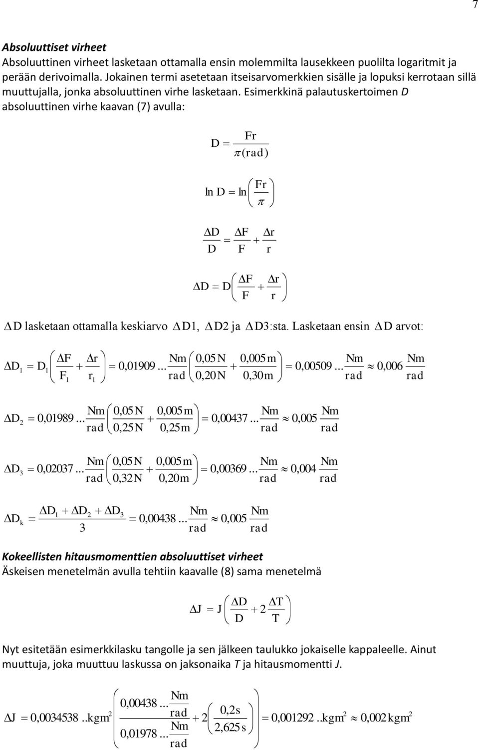 Esimerkkinä palautuskertoimen D absoluuttinen virhe kaavan (7) avulla: D Fr () Fr ln D ln D D F F r r F D D F r r D lasketaan ottamalla keskiarvo D, D ja D3:sta.