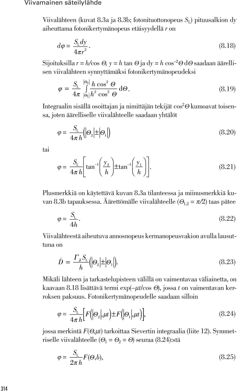 19) Θ Integraalin sisällä osoittajan ja nimittäjän tekijät cos 2 Θ kumoavat toisensa, joten äärelliselle viivalähteelle saadaan yhtälöt tai ϕ = ϕ = SL 4π h ( Θ2 ± Θ1) (8.