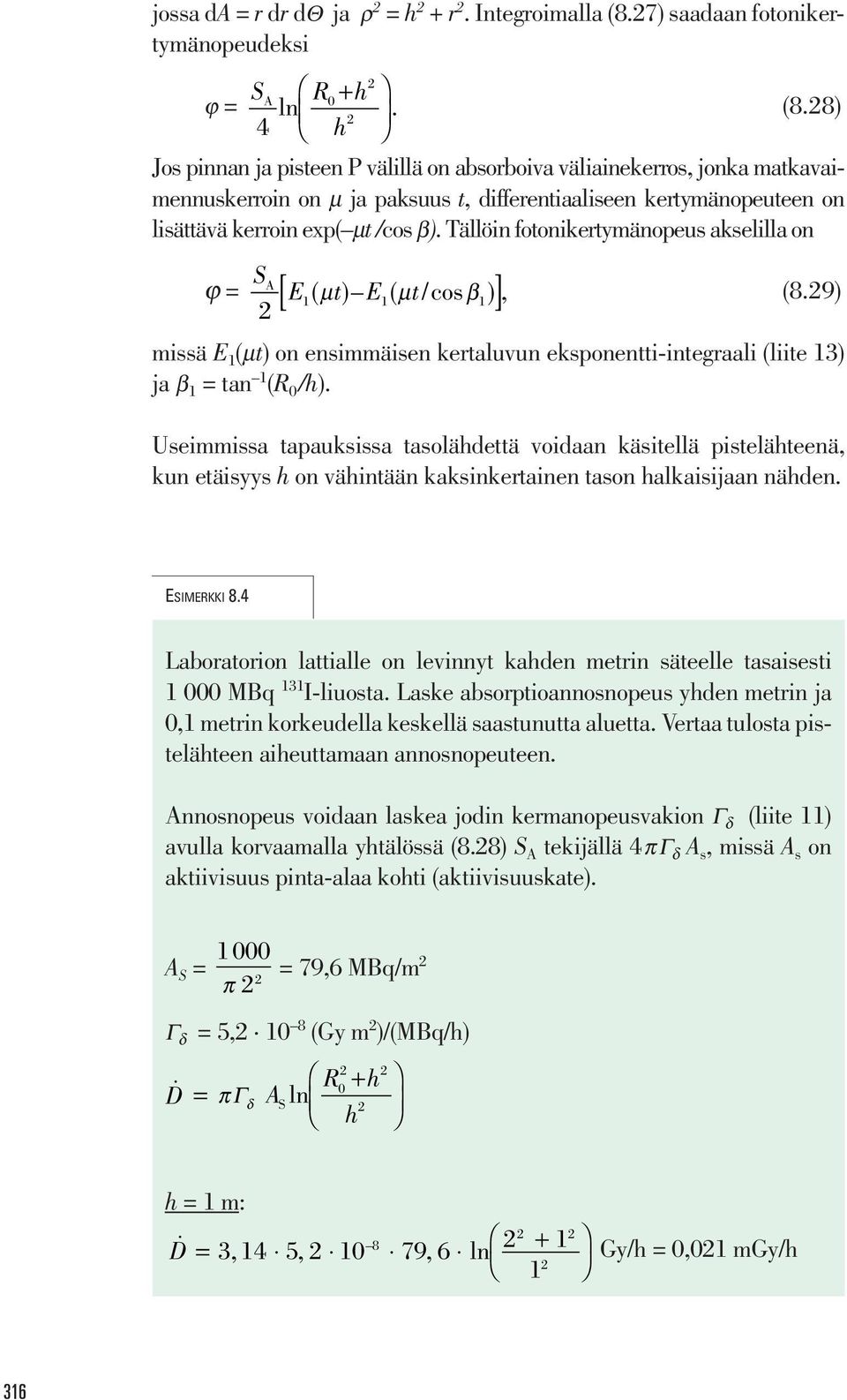 Tällöin fotonikertymänopeus akselilla on [ ] (8.29) ϕ = S A E1 t E1 t 1 2 ( µ ) ( µ /cos β ), missä E 1 (µt) on ensimmäisen kertaluvun eksponentti-integraali (liite 13) ja β 1 = tan 1 (R 0 /h).