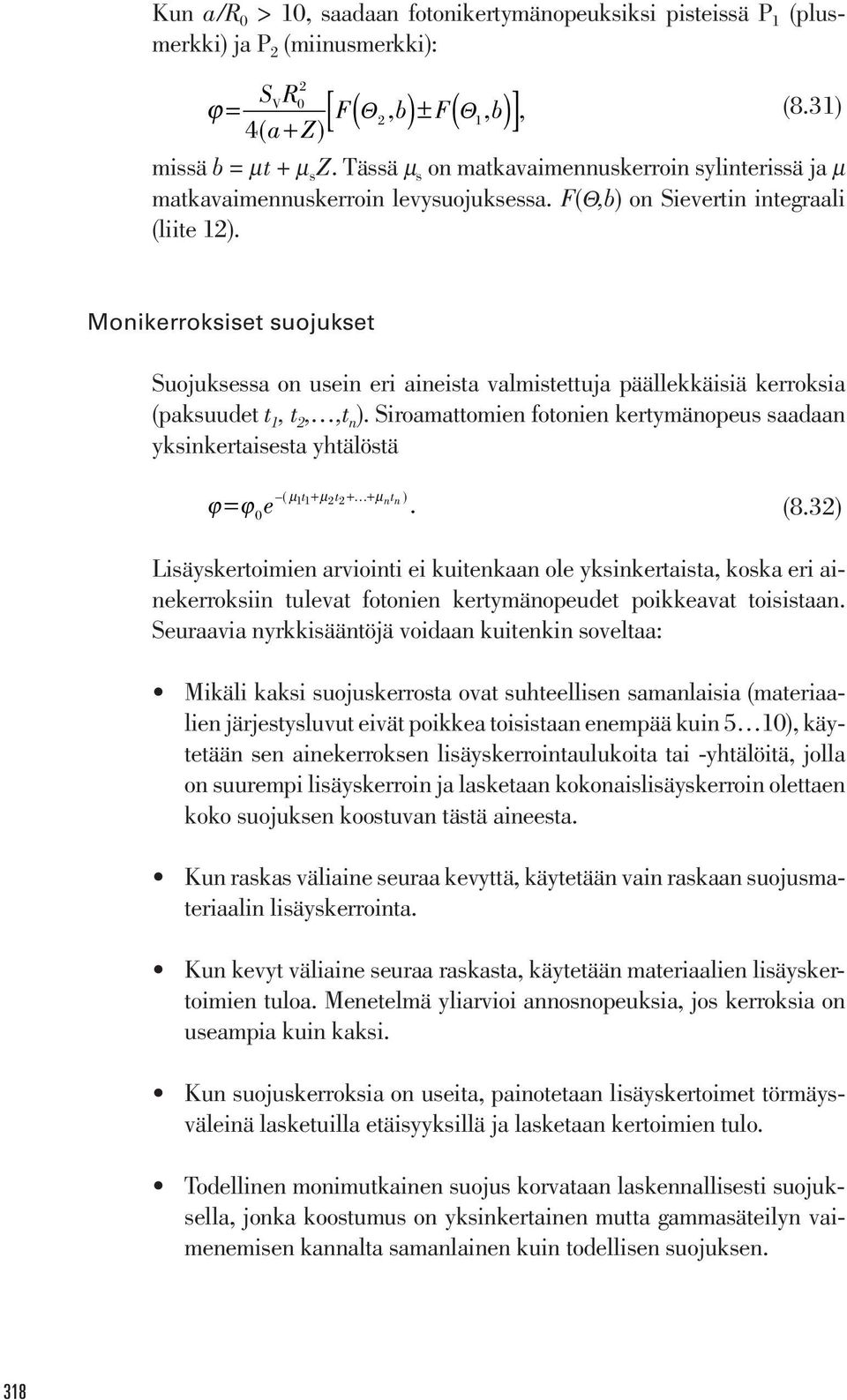 + ( )± ( ) Monikerroksiset suojukset Suojuksessa on usein eri aineista valmistettuja päällekkäisiä kerroksia (paksuudet t 1, t 2,,t n ).