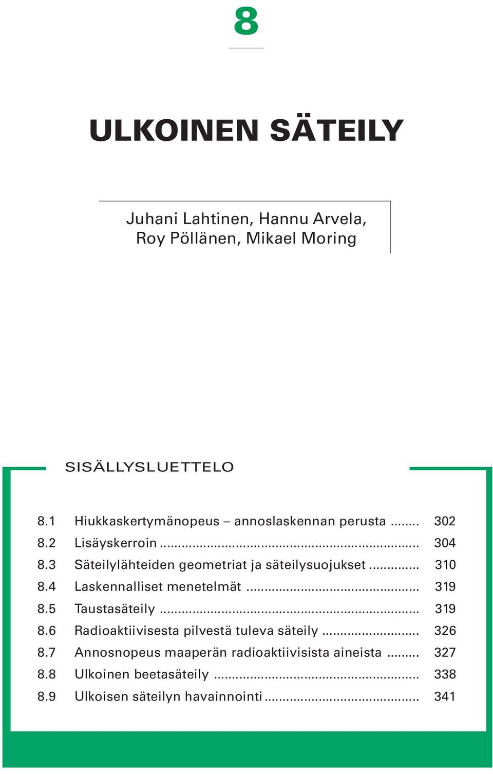 3 Säteilylähteiden geometriat ja säteilysuojukset... 310 8.4 Laskennalliset menetelmät... 319 8.