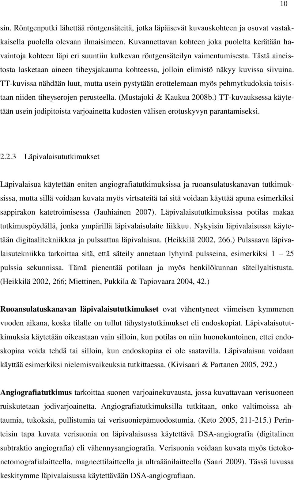 Tästä aineistosta lasketaan aineen tiheysjakauma kohteessa, jolloin elimistö näkyy kuvissa siivuina.