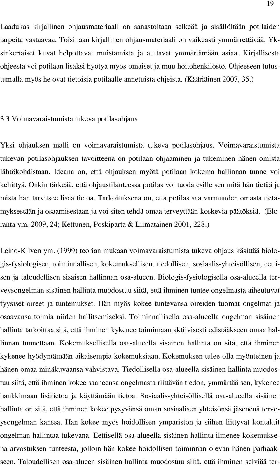 Ohjeeseen tutustumalla myös he ovat tietoisia potilaalle annetuista ohjeista. (Kääriäinen 2007, 35.) 3.