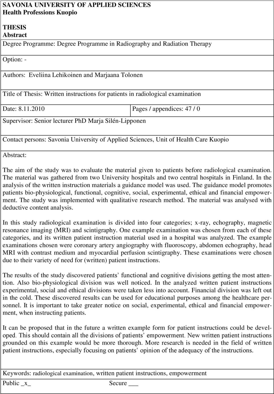 2010 Pages / appendices: 47 / 0 Supervisor: Senior lecturer PhD Marja Silén-Lipponen Contact persons: Savonia University of Applied Sciences, Unit of Health Care Kuopio Abstract: The aim of the study