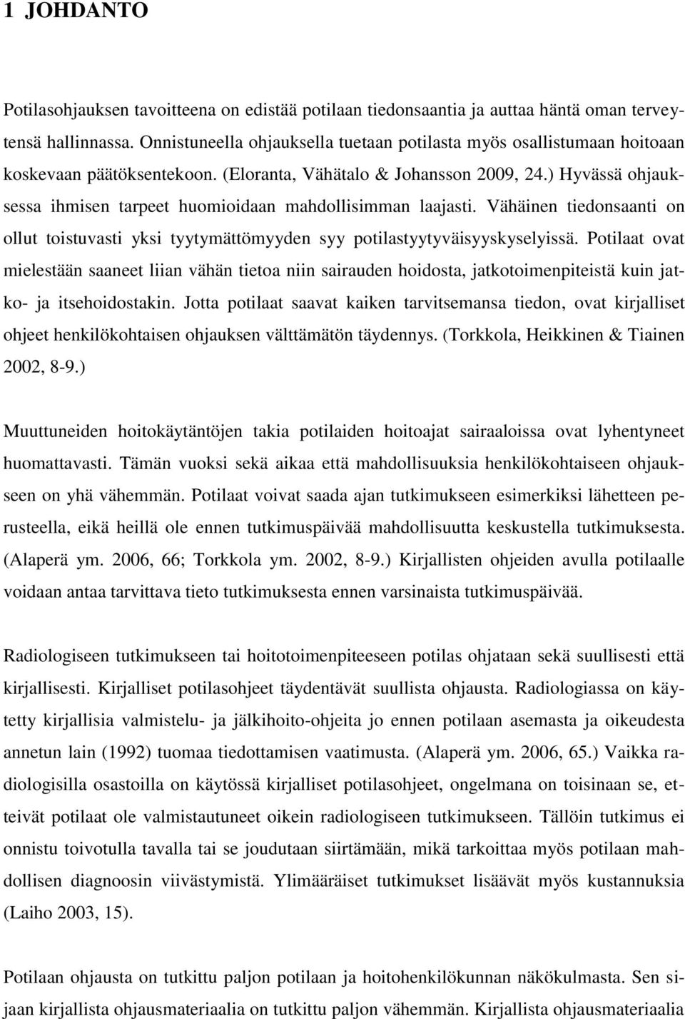 ) Hyvässä ohjauksessa ihmisen tarpeet huomioidaan mahdollisimman laajasti. Vähäinen tiedonsaanti on ollut toistuvasti yksi tyytymättömyyden syy potilastyytyväisyyskyselyissä.