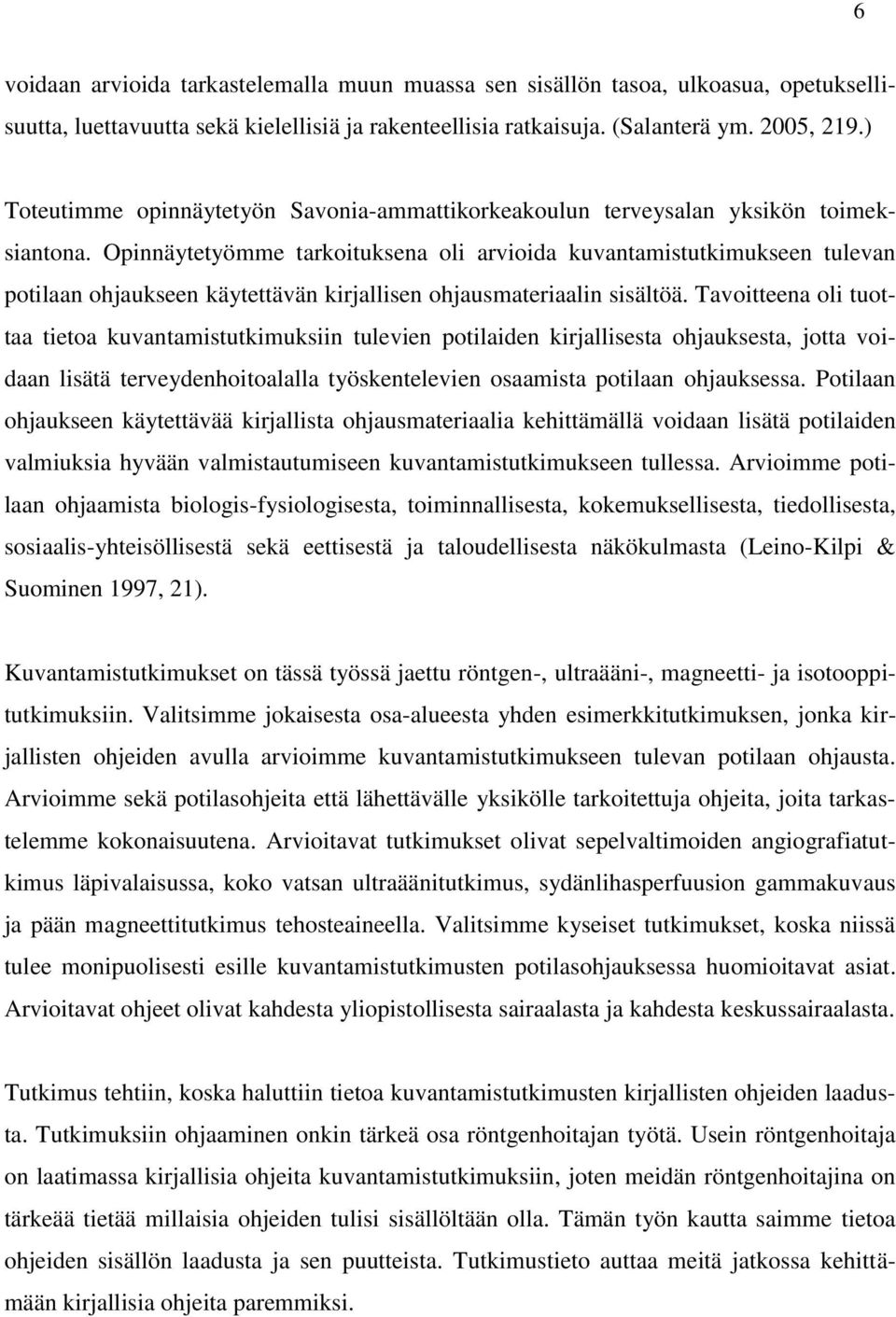 Opinnäytetyömme tarkoituksena oli arvioida kuvantamistutkimukseen tulevan potilaan ohjaukseen käytettävän kirjallisen ohjausmateriaalin sisältöä.