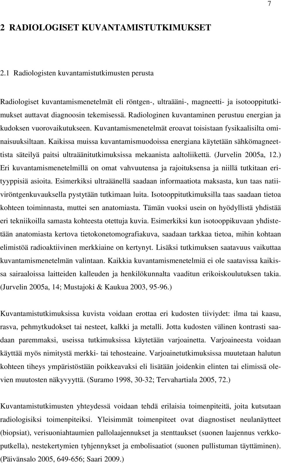 Radiologinen kuvantaminen perustuu energian ja kudoksen vuorovaikutukseen. Kuvantamismenetelmät eroavat toisistaan fysikaalisilta ominaisuuksiltaan.