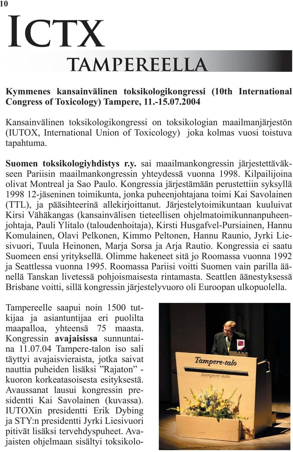 joka kolmas vuosi toistuva tapahtuma. Suomen toksikologiyhdistys r.y. sai maailmankongressin järjestettäväkseen Pariisin maailmankongressin yhteydessä vuonna 1998.