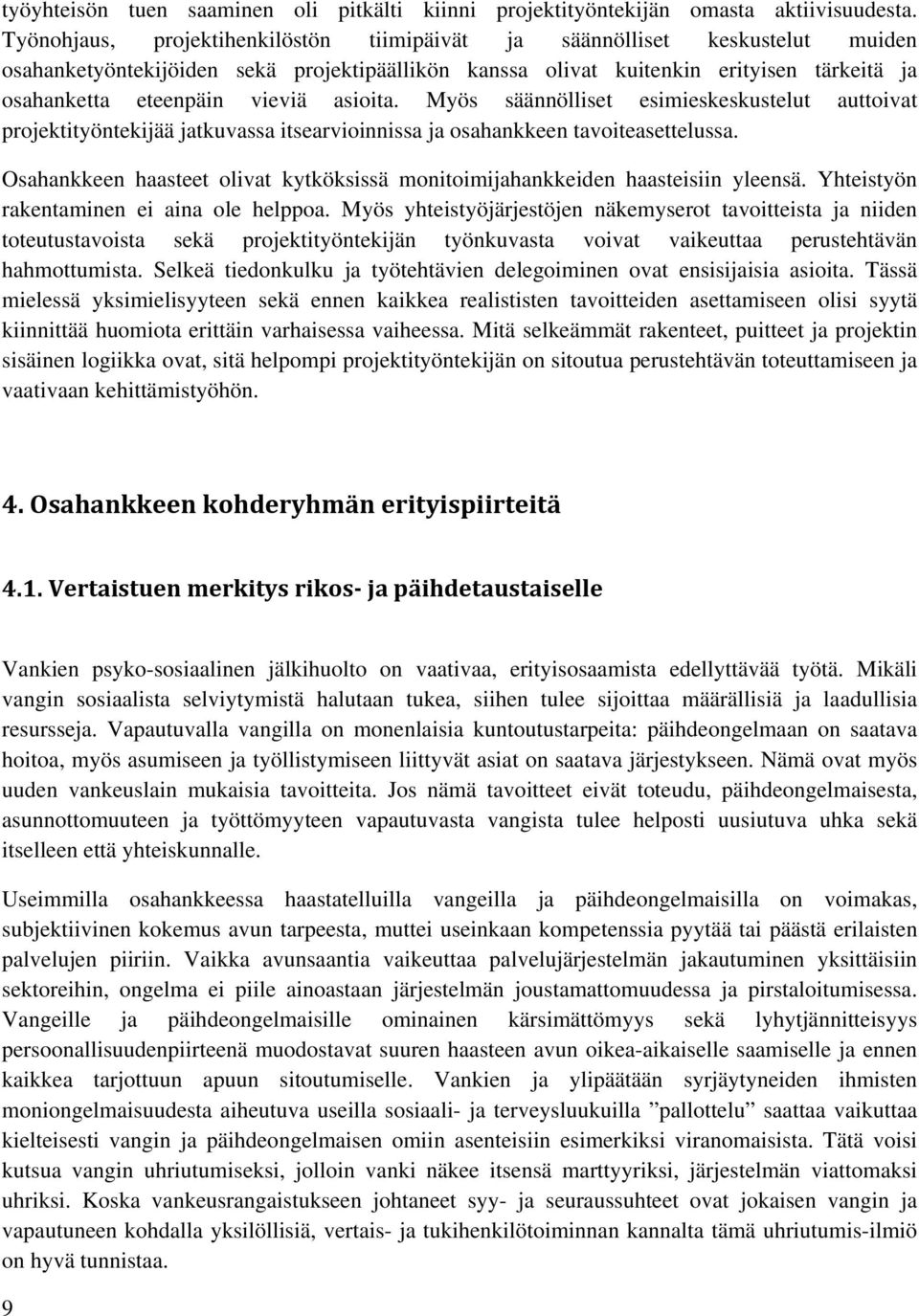 asioita. Myös säännölliset esimieskeskustelut auttoivat projektityöntekijää jatkuvassa itsearvioinnissa ja osahankkeen tavoiteasettelussa.