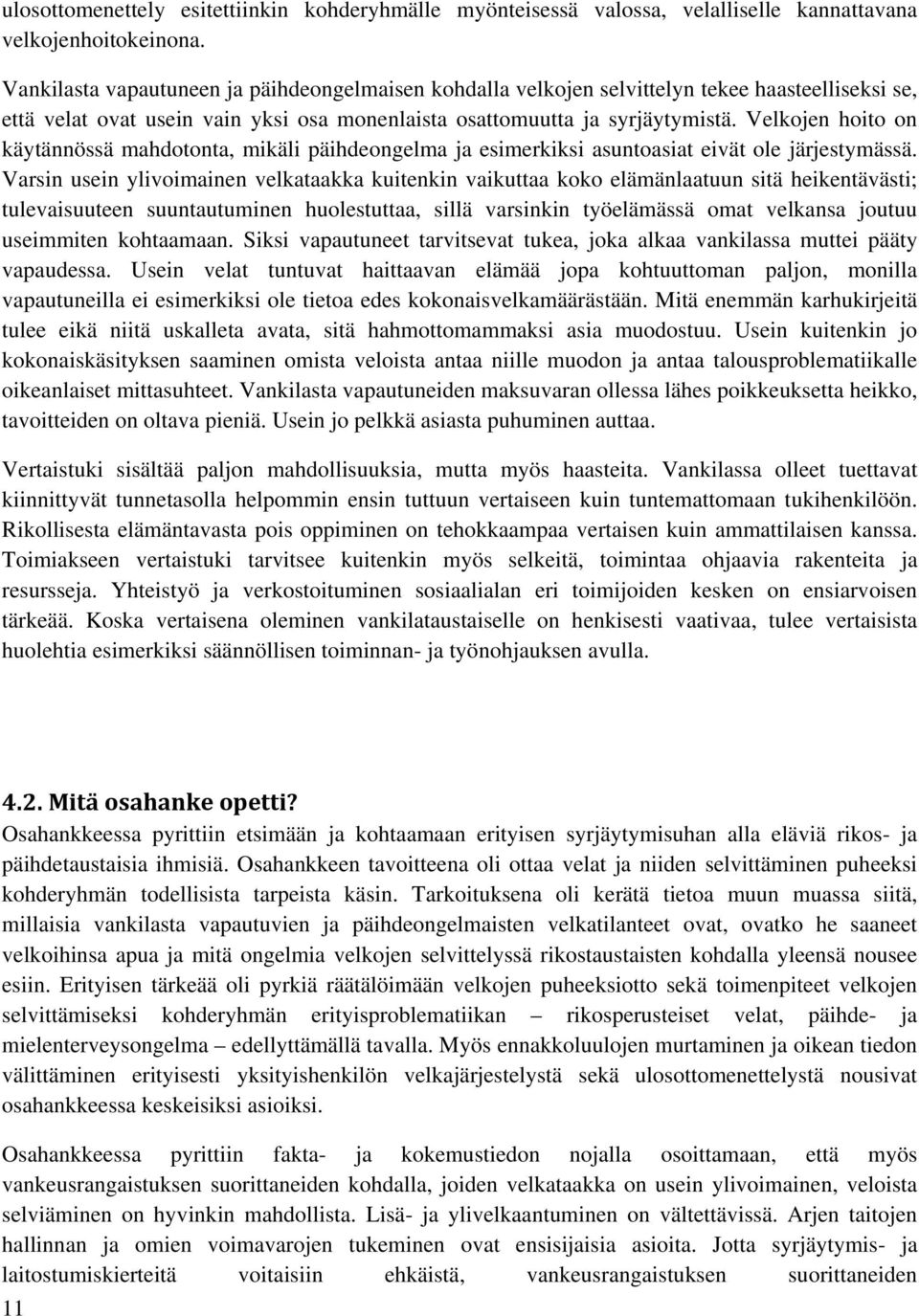 Velkojen hoito on käytännössä mahdotonta, mikäli päihdeongelma ja esimerkiksi asuntoasiat eivät ole järjestymässä.