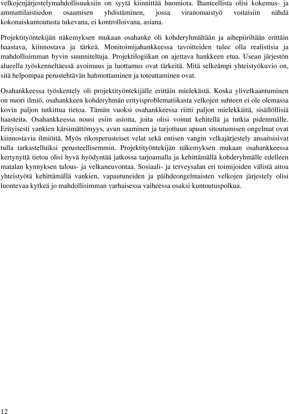 Projektityöntekijän näkemyksen mukaan osahanke oli kohderyhmältään ja aihepiiriltään erittäin haastava, kiinnostava ja tärkeä.