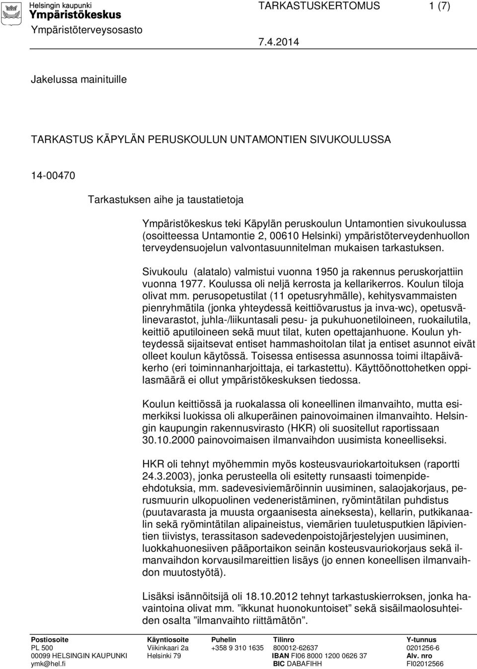 Sivukoulu (alatalo) valmistui vuonna 1950 ja rakennus peruskorjattiin vuonna 1977. Koulussa oli neljä kerrosta ja kellarikerros. Koulun tiloja olivat mm.