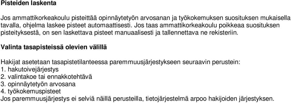 Valinta tasapisteissä olevien välillä Hakijat asetetaan tasapistetilanteessa paremmuusjärjestykseen seuraavin perustein: 1. hakutoivejärjestys 2.