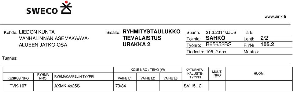 URAKKA 2 Työnro: B65652BS PiirNr 105.2 Tiedosto: 105_2.