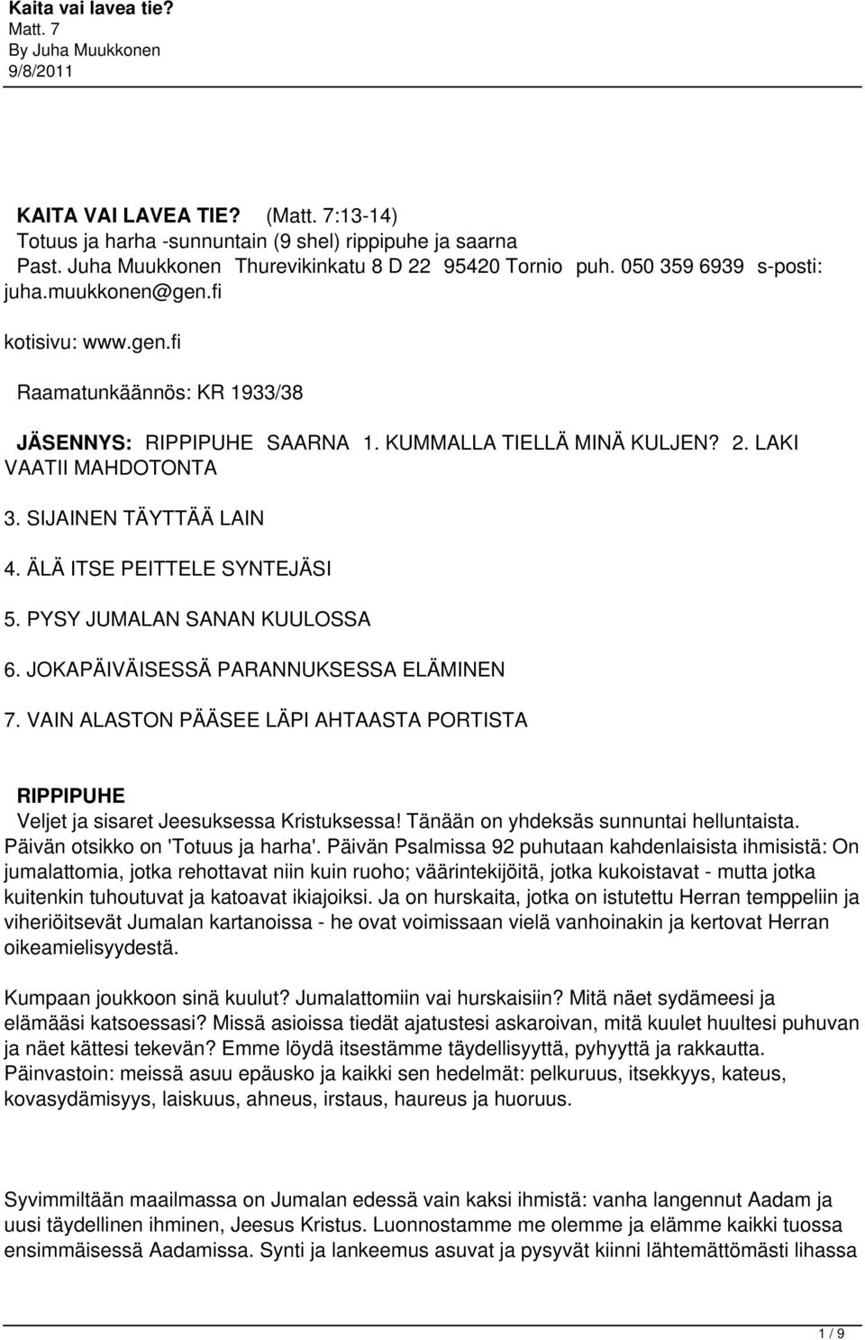 PYSY JUMALAN SANAN KUULOSSA 6. JOKAPÄIVÄISESSÄ PARANNUKSESSA ELÄMINEN 7. VAIN ALASTON PÄÄSEE LÄPI AHTAASTA PORTISTA RIPPIPUHE Veljet ja sisaret Jeesuksessa Kristuksessa!
