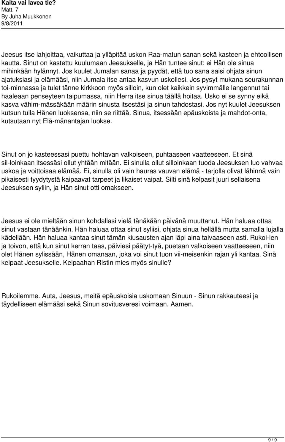 Jos kuulet Jumalan sanaa ja pyydät, että tuo sana saisi ohjata sinun ajatuksiasi ja elämääsi, niin Jumala itse antaa kasvun uskollesi.