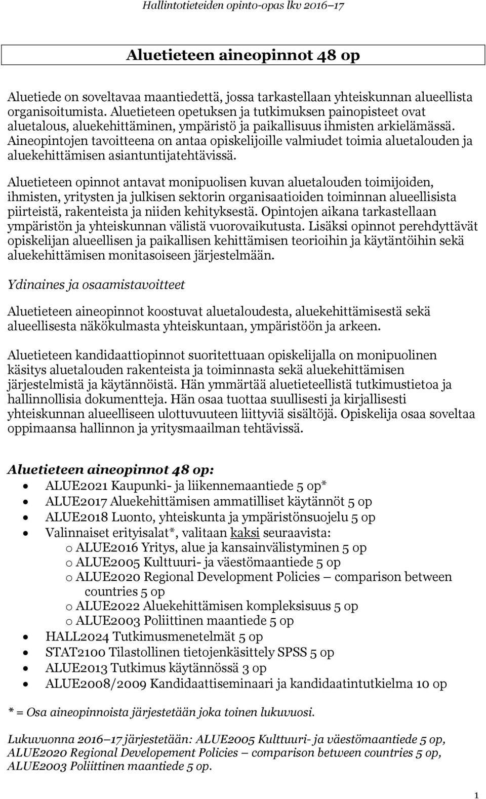 Aineopintojen tavoitteena on antaa opiskelijoille valmiudet toimia aluetalouden ja aluekehittämisen asiantuntijatehtävissä.