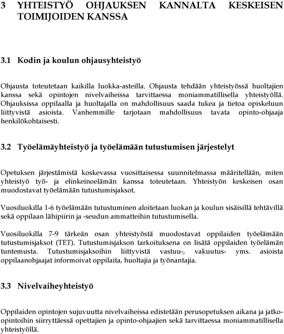 Ohjauksissa oppilaalla ja huoltajalla on mahdollisuus saada tukea ja tietoa opiskeluun liittyvistä asioista. Vanhemmille tarjotaan mahdollisuus tavata opinto-ohjaaja henkilökohtaisesti. 3.