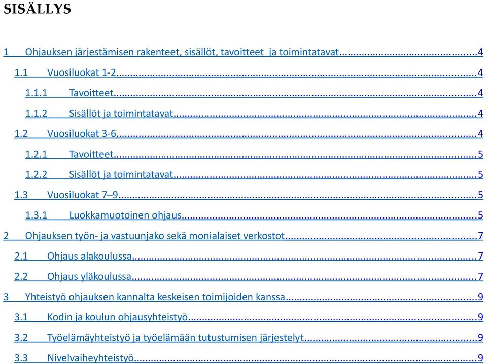 .. 5 2 Ohjauksen työn- ja vastuunjako sekä monialaiset verkostot... 7 2.1 Ohjaus alakoulussa... 7 2.2 Ohjaus yläkoulussa.