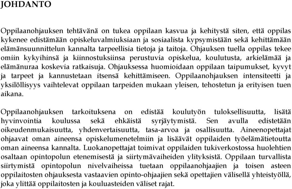 Ohjauksessa huomioidaan oppilaan taipumukset, kyvyt ja tarpeet ja kannustetaan itsensä kehittämiseen.