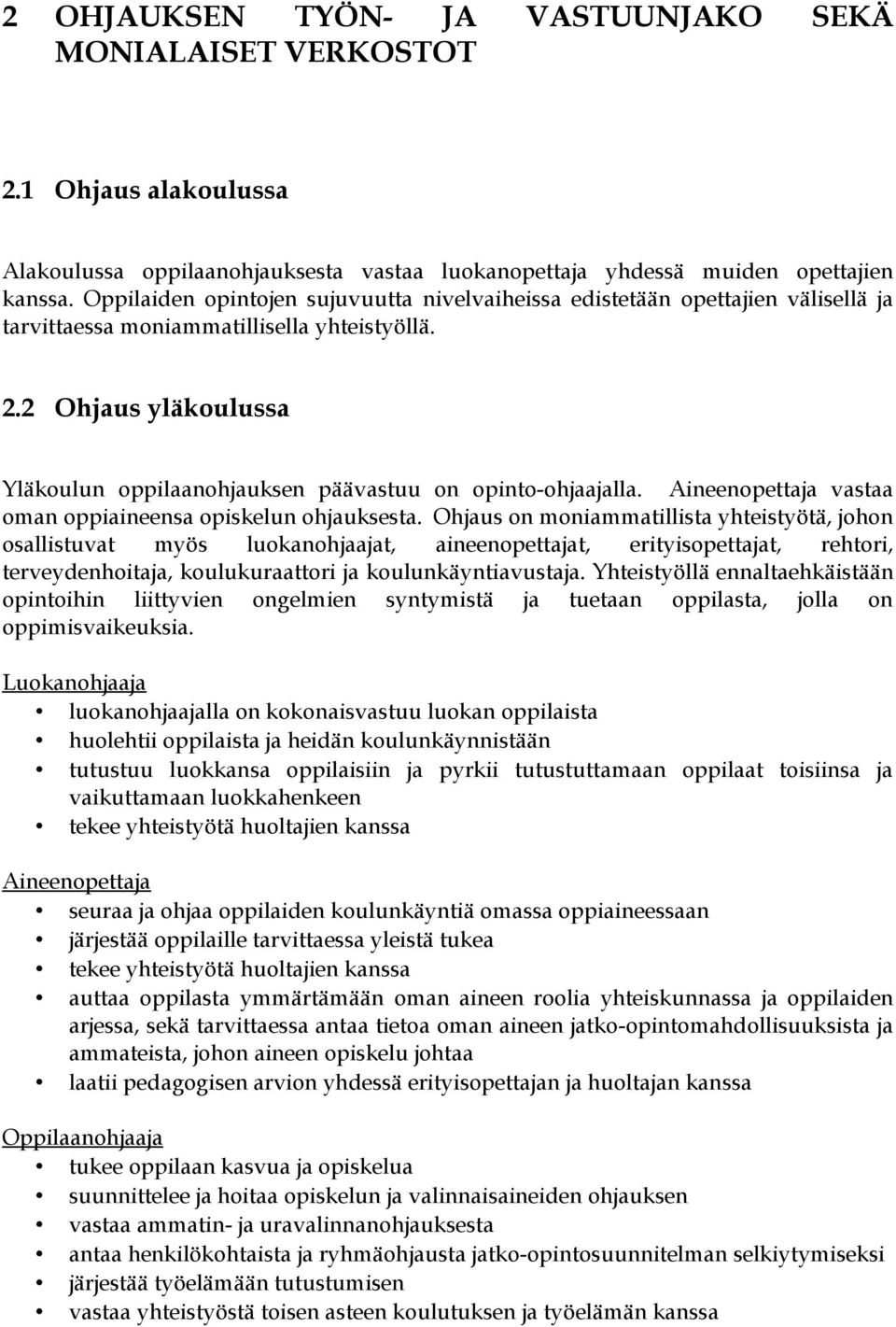 2 Ohjaus yläkoulussa Yläkoulun oppilaanohjauksen päävastuu on opinto-ohjaajalla. Aineenopettaja vastaa oman oppiaineensa opiskelun ohjauksesta.