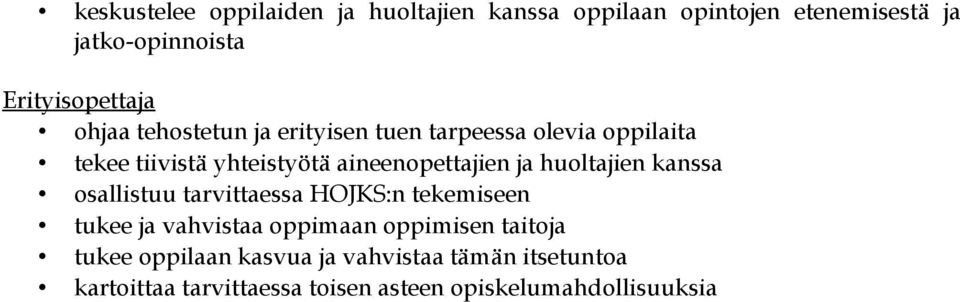 aineenopettajien ja huoltajien kanssa osallistuu tarvittaessa HOJKS:n tekemiseen tukee ja vahvistaa oppimaan