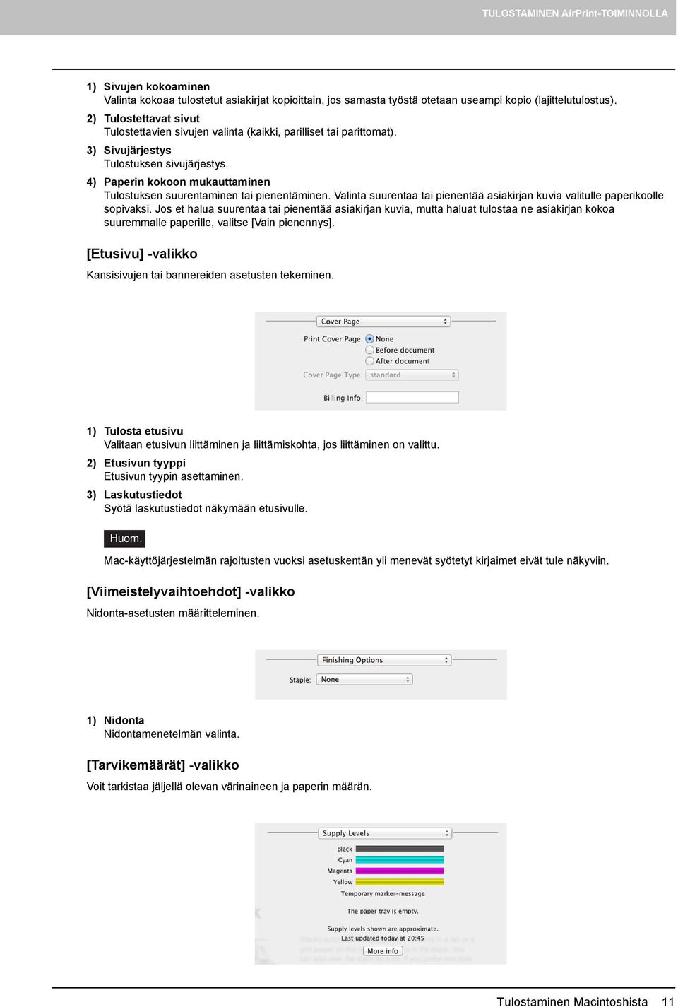 4) Paperin kokoon mukauttaminen Tulostuksen suurentaminen tai pienentäminen. Valinta suurentaa tai pienentää asiakirjan kuvia valitulle paperikoolle sopivaksi.