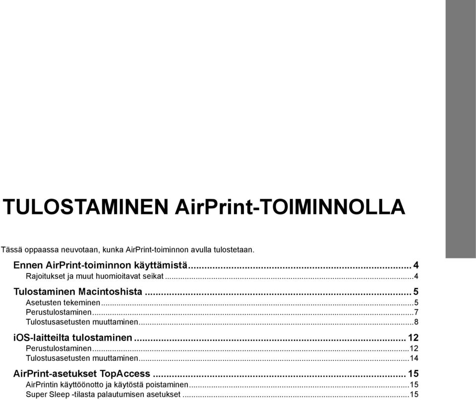 .. 5 Asetusten tekeminen...5 Perustulostaminen...7 Tulostusasetusten muuttaminen...8 ios-laitteilta tulostaminen.