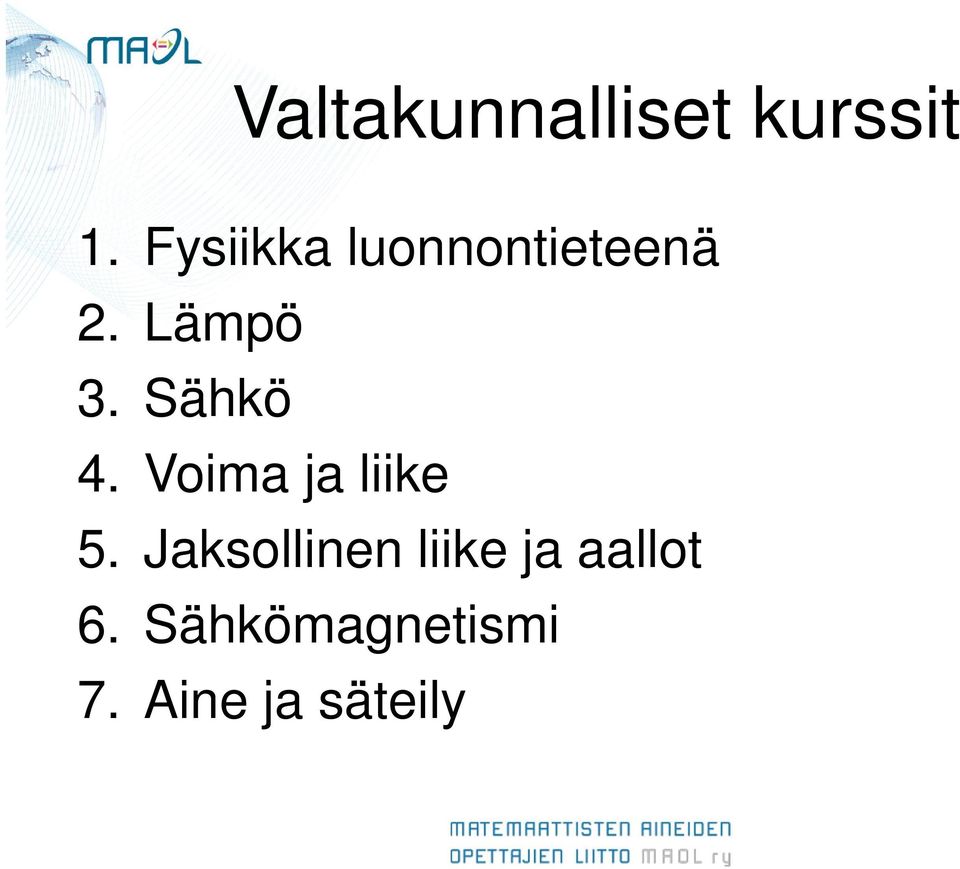 Sähkö 4. Voima ja liike 5.